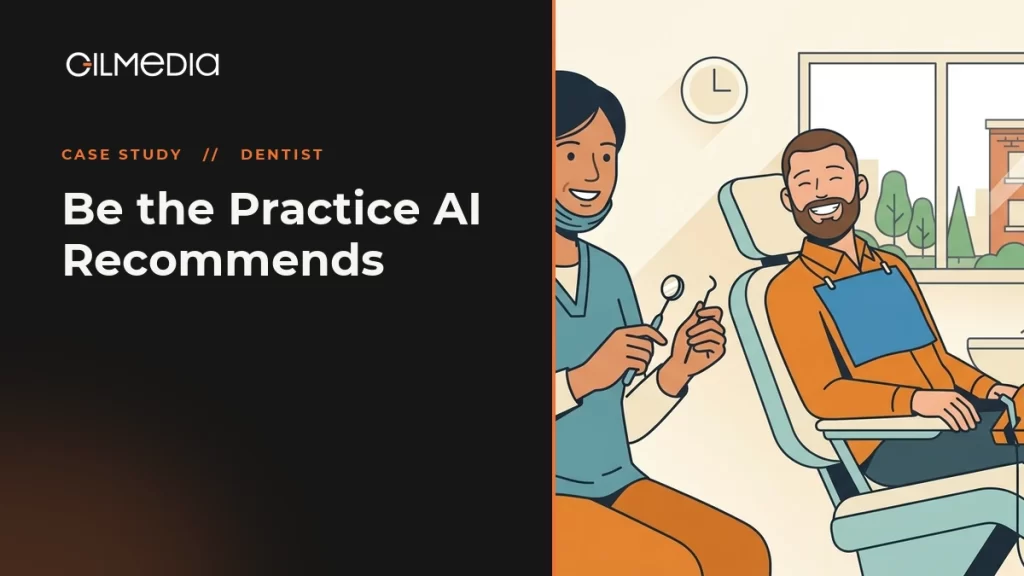 Dentist case study: Be the Practice AI Recommends - Gilmedia