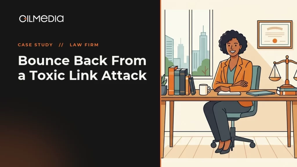 Law Firm case study: Bounce Back From a Toxic Link Attack - Gilmedia